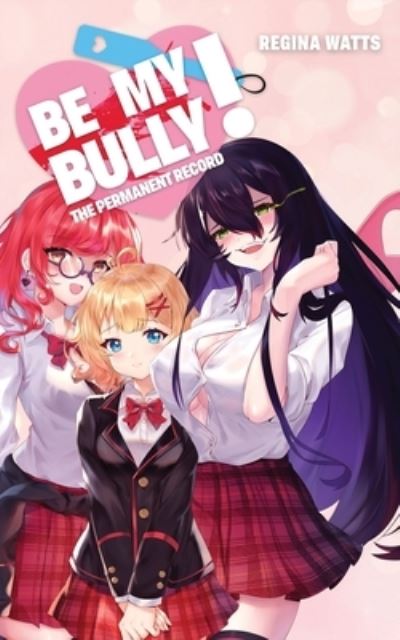 Cover for Regina Watts · Be My Bully! (Pocketbok) (2021)