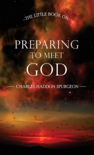 Little Book on Preparing to Meet God - Charles Spurgeon - Books - Great Writing - 9781735949185 - August 31, 2022