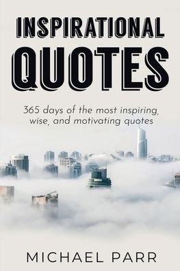 Cover for Michael Parr · Inspirational Quotes: 365 days of the most inspiring, wise, and motivating quotes (Taschenbuch) (2019)