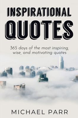 Cover for Michael Parr · Inspirational Quotes: 365 days of the most inspiring, wise, and motivating quotes (Pocketbok) (2019)