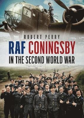 Cover for Robert Perry · RAF Coningsby in the Second World War (Inbunden Bok) (2024)
