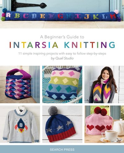 A Beginner's Guide to Intarsia Knitting: 11 Simple Inspiring Projects with Easy to Follow Steps - Quail Studio - Livros - Search Press Ltd - 9781782213185 - 15 de fevereiro de 2019