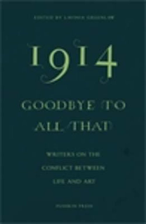 1914—Goodbye to All That: Writers on the Conflict Between Life and Art - Ali Smith - Kirjat - Pushkin Press - 9781782271185 - torstai 31. heinäkuuta 2014