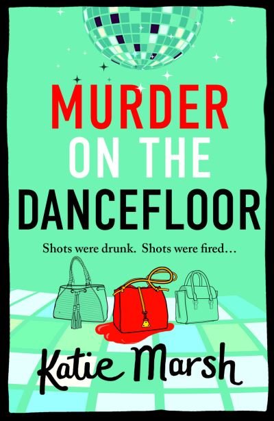 Cover for Katie Marsh · Murder on the Dancefloor: The BRAND NEW instalment in the laugh-out-loud, gripping crime series from Katie Marsh for 2024 - The Bad Girls Detective Agency (Inbunden Bok) (2024)