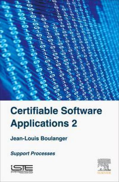 Cover for Boulanger, Jean-Louis (Independent Safety Assessor (ISA) in the railway domain focusing on software elements) · Certifiable Software Applications 2: Support Processes (Hardcover bog) (2016)