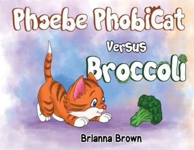 Brianna Brown · Phoebe PhobiCat Versus Broccoli (Paperback Book) (2024)