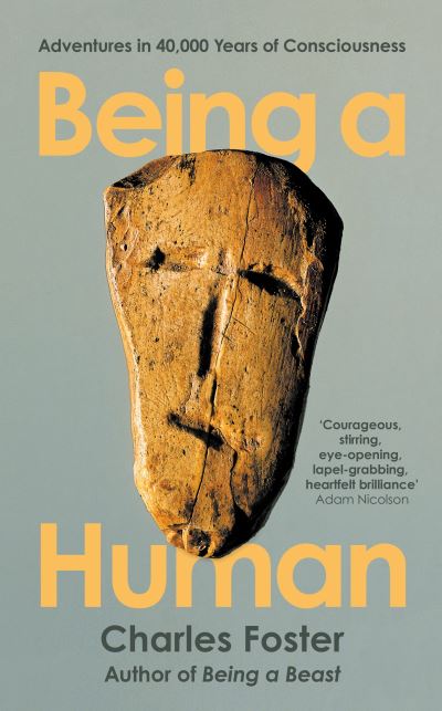 Cover for Charles Foster · Being a Human: Adventures in 40,000 Years of Consciousness (Paperback Book) [Main edition] (2022)