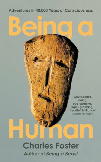 Being a Human: Adventures in 40,000 Years of Consciousness - Charles Foster - Boeken - Profile Books Ltd - 9781788167185 - 2 juni 2022