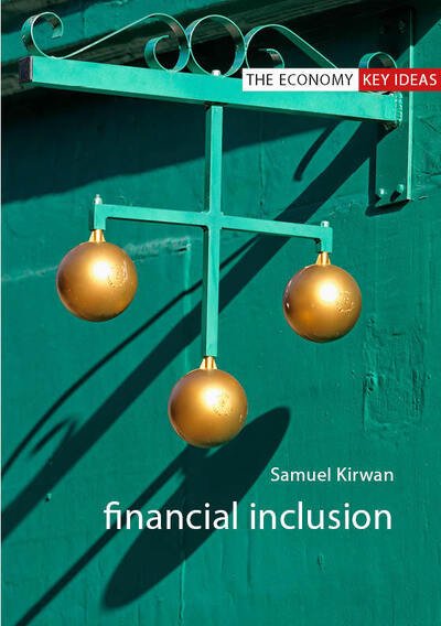 Cover for Kirwan, Dr Samuel (University of Bristol) · Financial Inclusion - The Economy Key Ideas (Paperback Book) (2021)