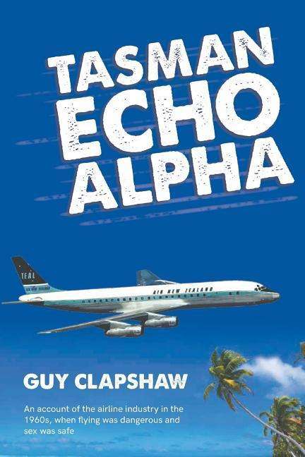 Tasman Echo Alpha - Guy Clapshaw - Böcker - Austin Macauley Publishers - 9781788480185 - 31 maj 2018