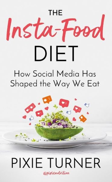 Cover for Pixie Turner · The Insta-Food Diet: How Social Media has Shaped the Way We Eat (Hardcover bog) (2020)