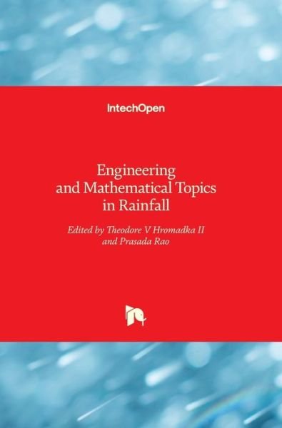 Engineering and Mathematical Topics in Rainfall - Theodore V Hromadka II - Books - IntechOpen - 9781789230185 - April 18, 2018