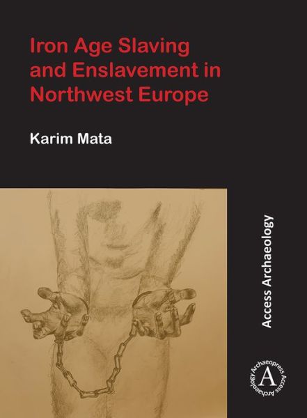 Cover for Karim Mata · Iron Age Slaving and Enslavement in Northwest Europe (Paperback Book) (2019)