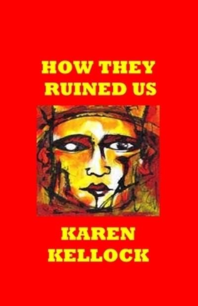 Cover for Karen Kellock · How They Ruined Us (Paperback Book) (2018)