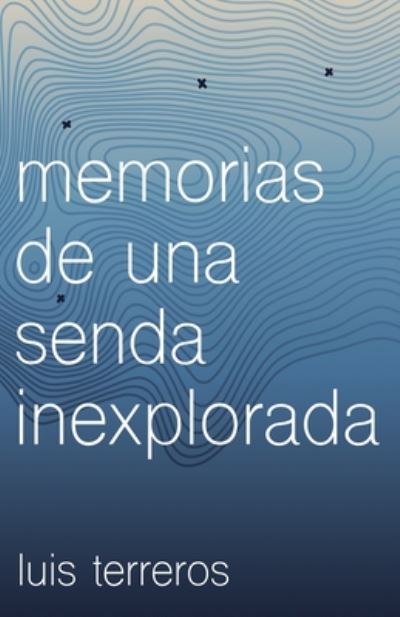 Cover for Luis Terreros · Memorias de una Senda Inexplorada (Book) (2020)