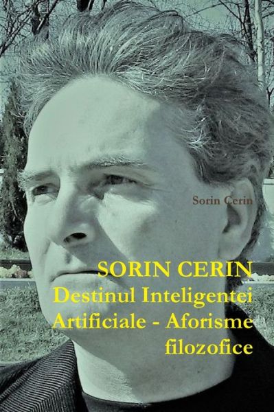 Cover for Sorin Cerin · Destinul Inteligentei Artificiale - Aforisme filozofice (Paperback Book) (2020)