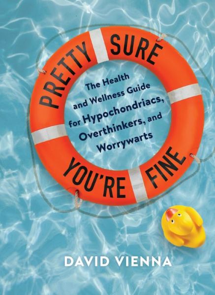 Cover for David Vienna · Pretty Sure You're Fine: The Health and Wellness Guide for Hypochondriacs, Overthinkers, and Worrywarts (Hardcover Book) (2022)