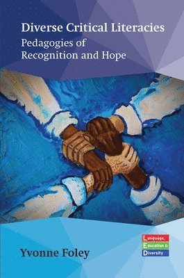 Cover for Yvonne Foley · Diverse Critical Literacies: Pedagogies of Recognition and Hope - Language, Education and Diversity (Innbunden bok) (2025)