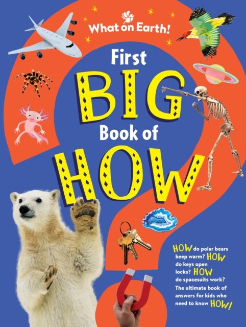 Cover for Sally Symes · First Big Book of How: How do polar bears keep warm? How do keys open locks? How do spacesuits work? The ultimate book of answers for kids who need to know HOW! (Hardcover Book) (2024)