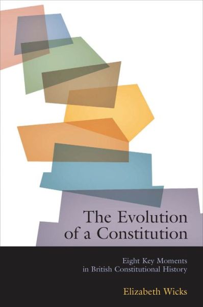 Cover for Wicks, Elizabeth (University of Leicester, UK) · The Evolution of a Constitution: Eight Key Moments in British Constitutional History (Paperback Book) (2006)