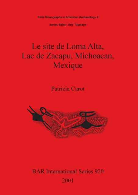 Cover for Patricia Carot · Le Site De Loma Alta, Lac De Zacapu, Michoacan, Mexique (British Archaeological Reports (BAR) International S.) (Paperback Book) (2001)
