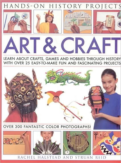Art and Craft: Discover the Things People Made and the Games They Played Around the World, with 25 Great Step-by-step Projects - Hands-on History Projects - Struan Reid - Bøger - Anness Publishing - 9781844766185 - 31. december 2016