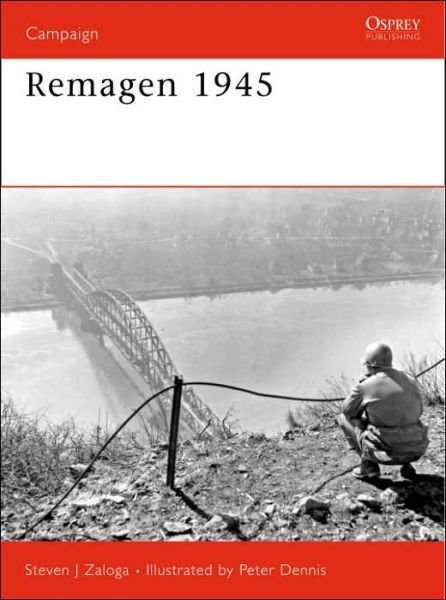 Cover for Zaloga, Steven J. (Author) · Remagen 1945: Endgame against the Third Reich - Campaign (Paperback Book) (2006)