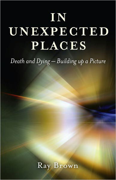 Cover for Ray Brown · In Unexpected Places: Death and Dying - Building Up a Picture (Paperback Book) (2011)