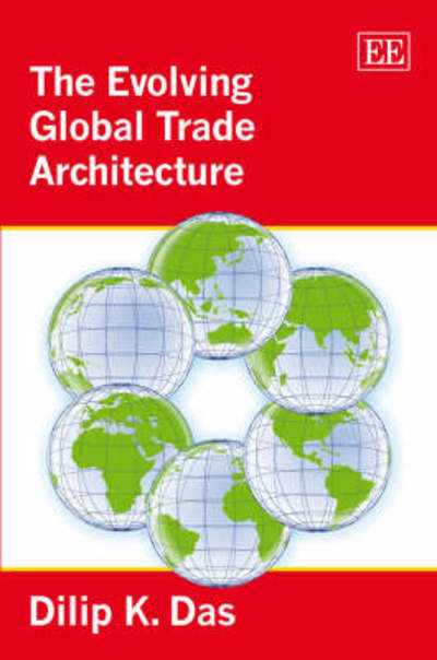 Cover for Dilip K. Das · The Evolving Global Trade Architecture (Hardcover Book) (2007)