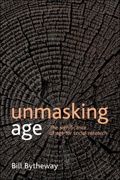 Cover for Bytheway, Bill (Faculty of Health and Social Care, The Open University) · Unmasking age: The significance of age for social research (Gebundenes Buch) (2011)