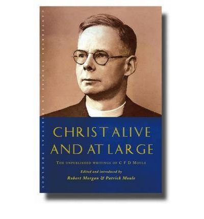 Cover for Patrick Moule · Christ Alive and at Large: the Unpublished Writings of C. F. D. Moule - Canterbury Studies in Spiritual Theology (Paperback Book) (2011)