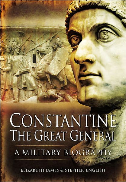 Cover for Elizabeth James · Constantine the Great General: a Military Biography (Hardcover Book) (2012)