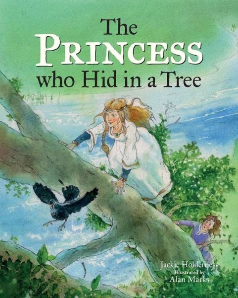 Cover for Jackie Holderness · The Princess who Hid in a Tree: An Anglo-Saxon Story (Gebundenes Buch) [Edition, Published UK April 2019 edition] (2019)