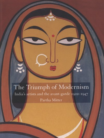 Cover for Partha Mitter · Triumph of Modernism: India's Artists and the Avant-garde 1922-1947 (Pocketbok) (2007)