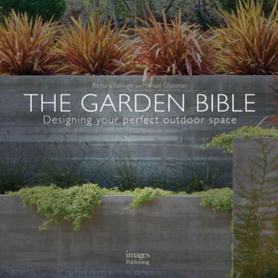 Cover for Barbara Ballinger · The Garden Bible: Designing Your Perfect Outdoor Space (Hardcover Book) (2016)