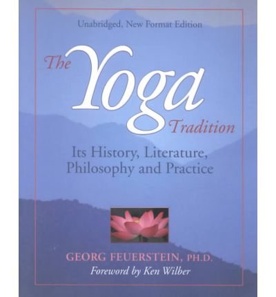 Cover for Feuerstein, Georg, PhD (Georg Feuerstein) · The Yoga Tradition: its History, Literature, Philosophy and Practice (Paperback Book) [New edition] (2001)