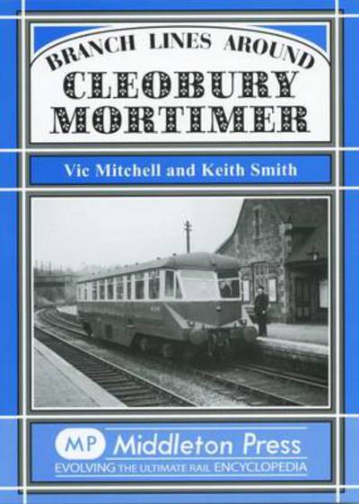 Branch Lines Around Cleobury Mortimer - Vic Mitchell - Libros - Middleton Press - 9781906008185 - 19 de octubre de 2007