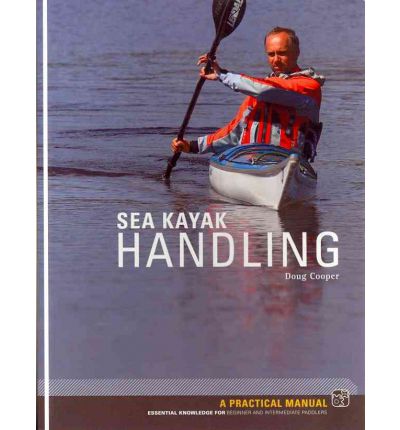 Cover for Doug Cooper · Sea Kayak Handling: A Practical Manual, Essential Knowledge for Beginner and Intermediate Paddlers (Paperback Book) (2009)