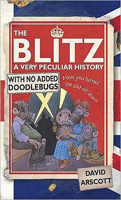 Cover for David Arscott · The Blitz: A Very Peculiar History - Very Peculiar History (Hardcover Book) [UK edition] (2009)