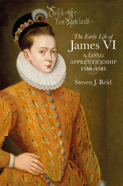 Cover for Steven J. Reid · The Early Life of James VI: A Long Apprenticeship, 1566–1585 (Hardcover Book) (2023)