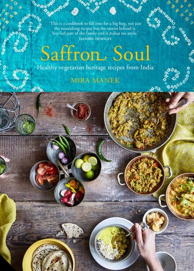 Cover for Mira Manek · Saffron Soul: Healthy, vegetarian heritage recipes from India (Hardcover Book) (2017)