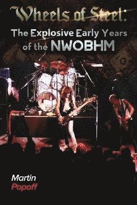 Wheels Of Steel: The Explosive Early Years of NWOBHM - Martin Popoff - Books - Wymer Publishing - 9781912782185 - July 12, 2019