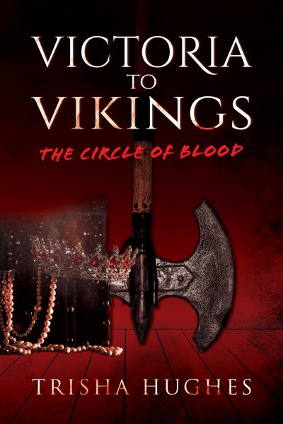 Victoria to Vikings: The Circle of Blood - Trisha Hughes - Books - The Book Guild Ltd - 9781912881185 - May 28, 2019
