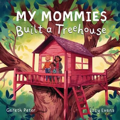 Cover for Gareth Peter · My Mommies Built a Treehouse (Book) (2023)