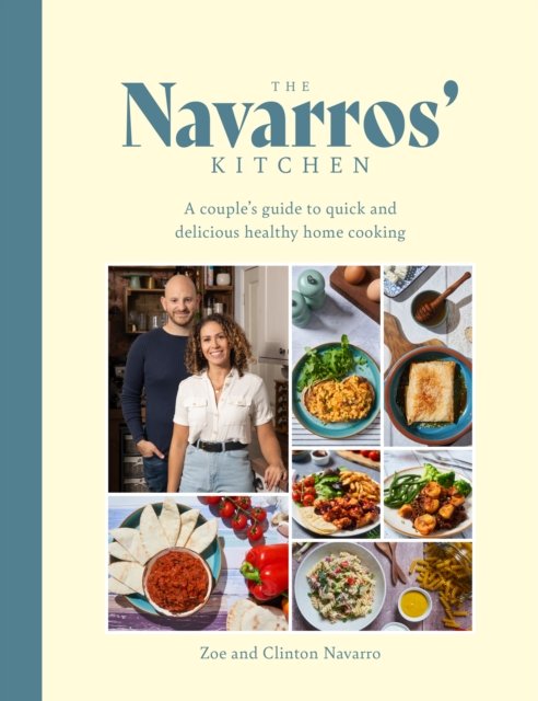 Cover for Zoe Navarro · The Navarros' Kitchen: A couples guide to quick and delicious healthy home cooking (Inbunden Bok) (2023)