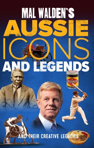 Mal Walden's Aussie Icons and Legends: and their creative legacies - Mal Walden - Books - Brolga Publishing Pty Ltd - 9781920785185 - October 5, 2021