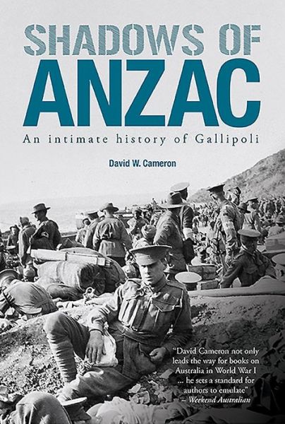 Shadows of ANZAC: An Intimate History of Gallipoli - David Cameron - Kirjat - Big Sky Publishing - 9781922132185 - perjantai 1. maaliskuuta 2013