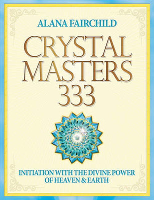Cover for Fairchild, Alana (Alana Fairchild) · Crystal Masters 333: Initiation with the Divine Power of Heaven &amp; Earth (Paperback Book) (2020)