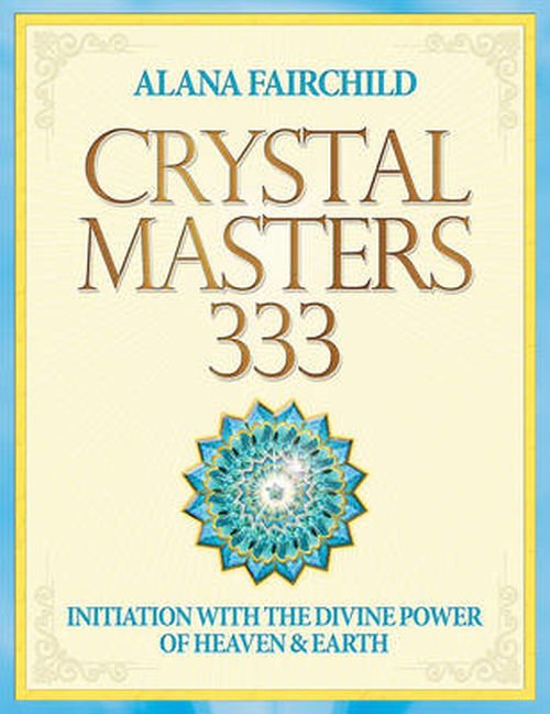 Cover for Fairchild, Alana (Alana Fairchild) · Crystal Masters 333: Initiation with the Divine Power of Heaven &amp; Earth (Paperback Bog) (2020)