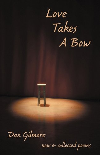 Cover for Dan Gilmore · Love Takes a Bow: New and Collected Poems (Paperback Book) (2010)